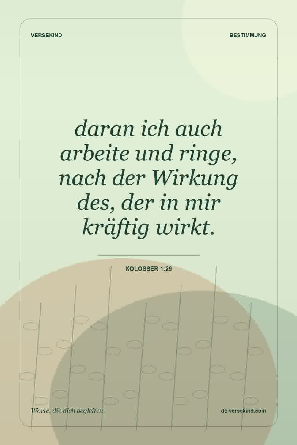 daran ich auch arbeite und ringe, nach der Wirkung des, der in mir kräftig wirkt. — Kolosser 1:29