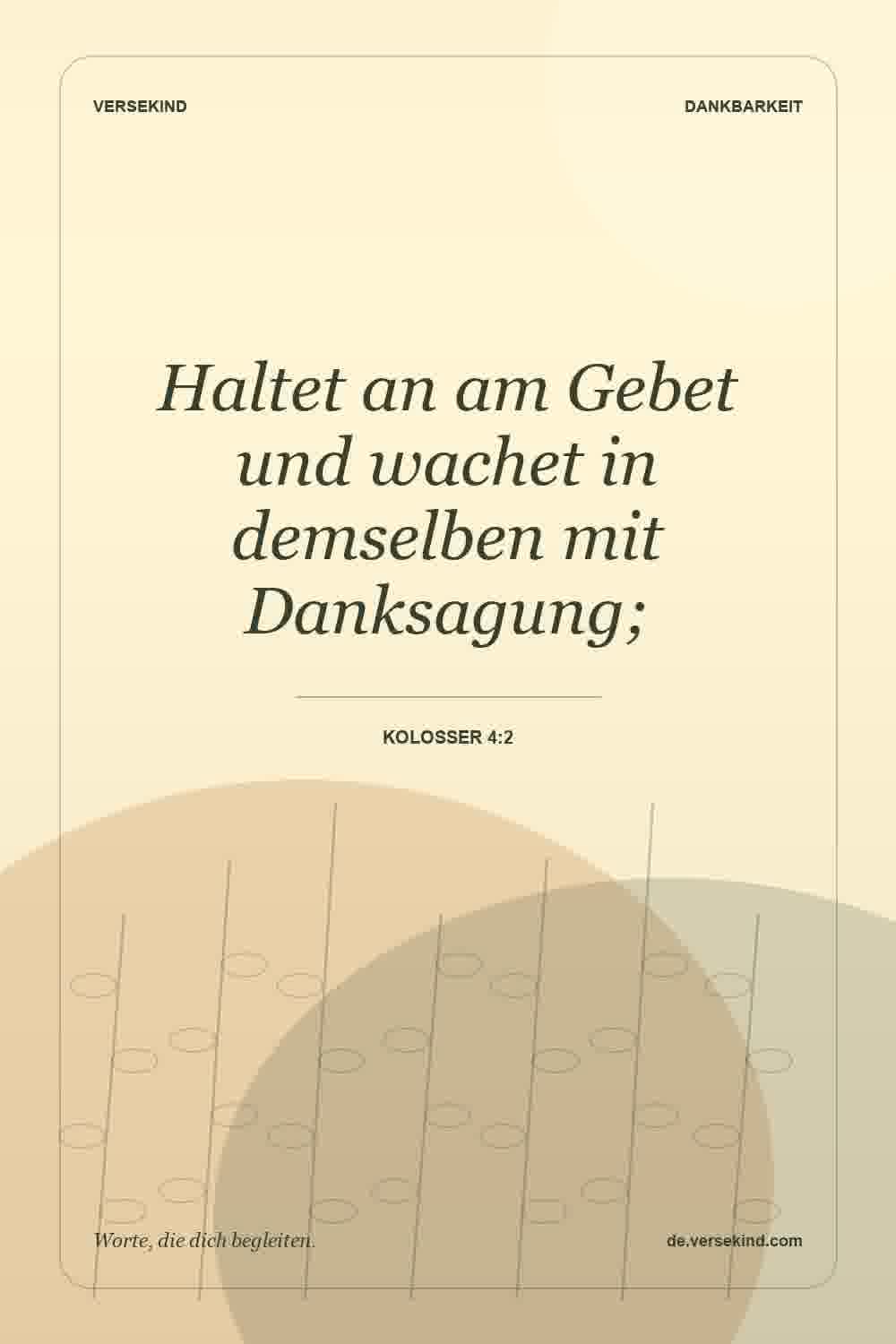 Haltet an am Gebet und wachet in demselben mit Danksagung; — Kolosser 4:2