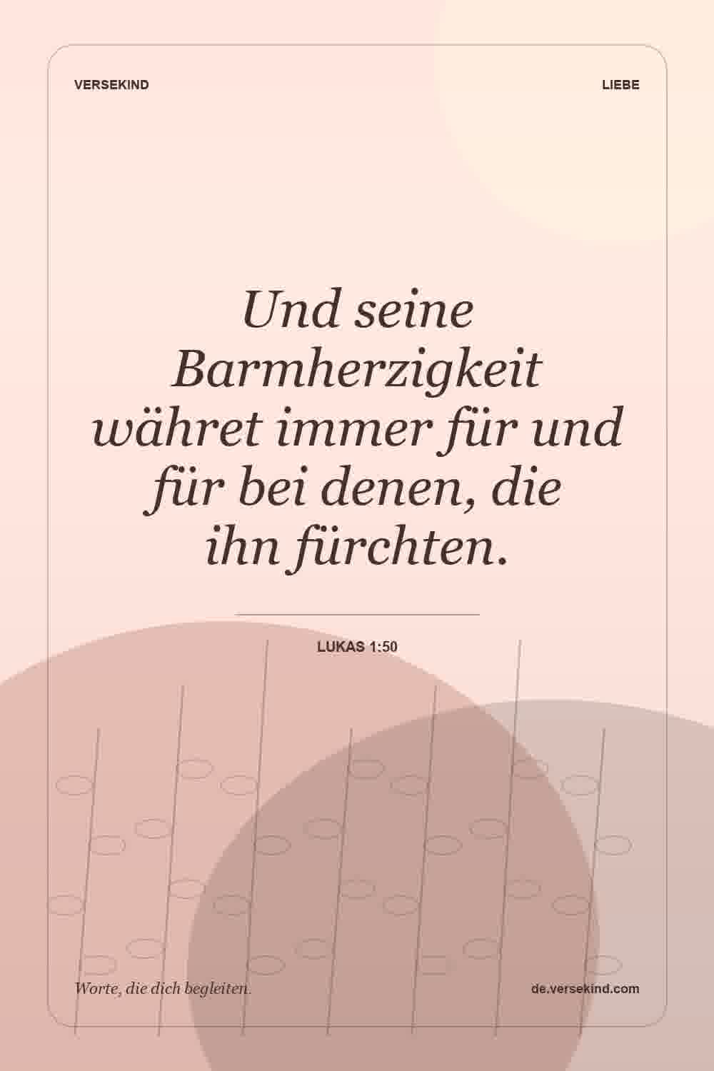 Und seine Barmherzigkeit währet immer für und für bei denen, die ihn fürchten. — Lukas 1:50