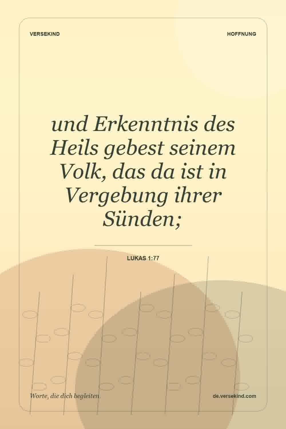 und Erkenntnis des Heils gebest seinem Volk, das da ist in Vergebung ihrer Sünden; — Lukas 1:77