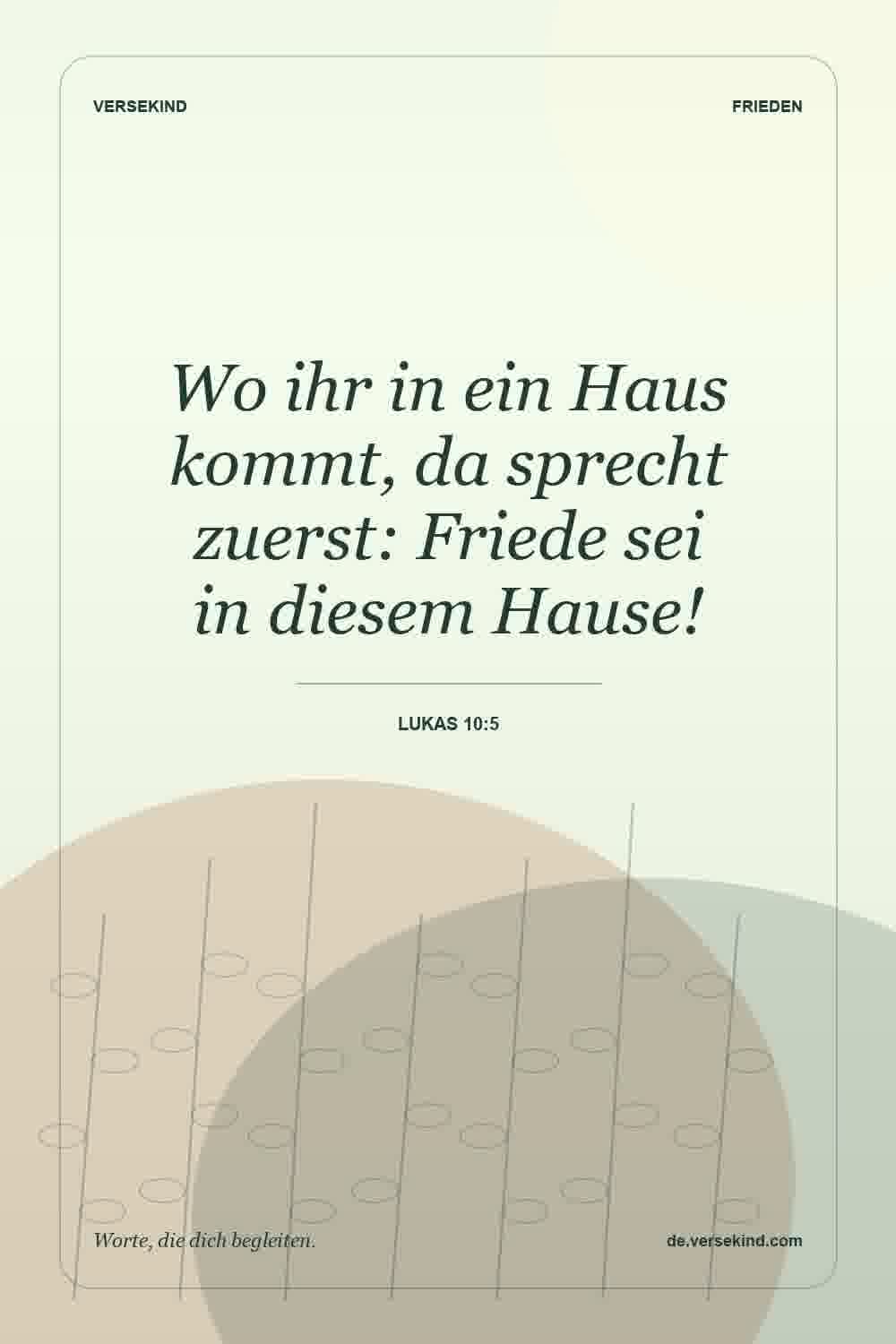 Wo ihr in ein Haus kommt, da sprecht zuerst: Friede sei in diesem Hause! — Lukas 10:5