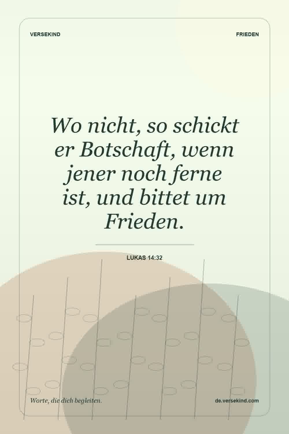 Wo nicht, so schickt er Botschaft, wenn jener noch ferne ist, und bittet um Frieden. — Lukas 14:32