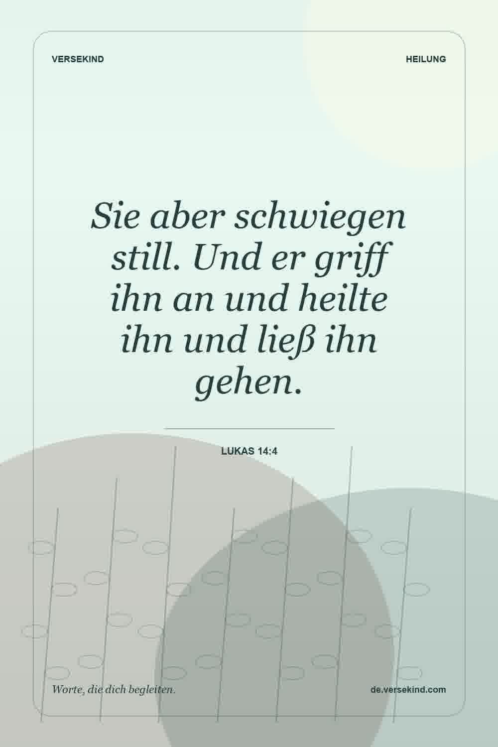 Sie aber schwiegen still. Und er griff ihn an und heilte ihn und ließ ihn gehen. — Lukas 14:4