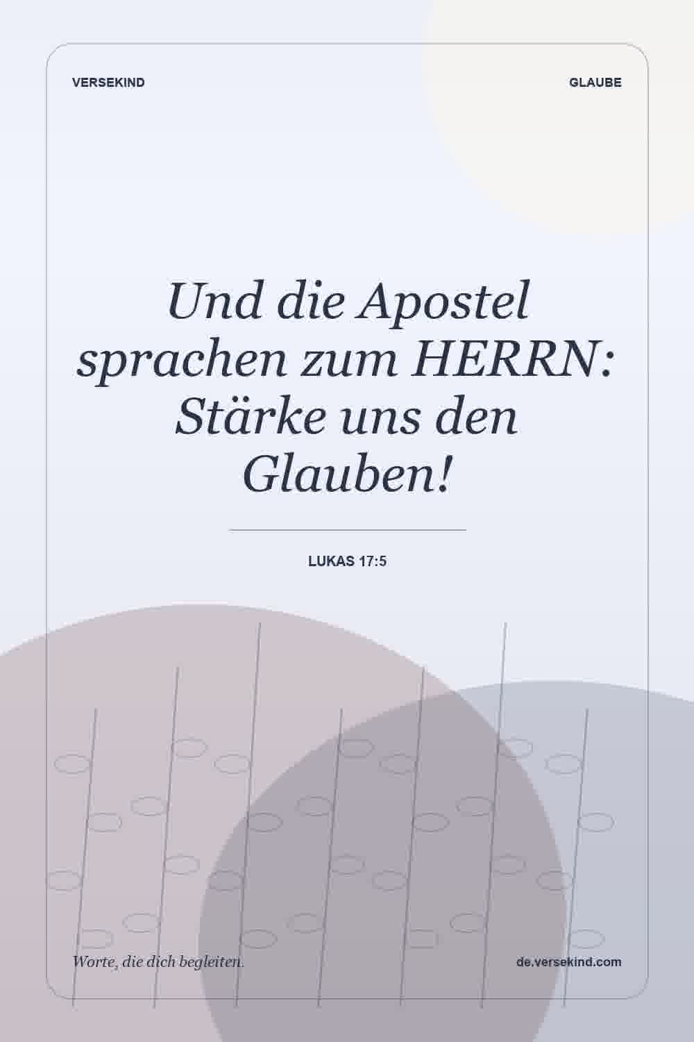 Und die Apostel sprachen zum HERRN: Stärke uns den Glauben! — Lukas 17:5