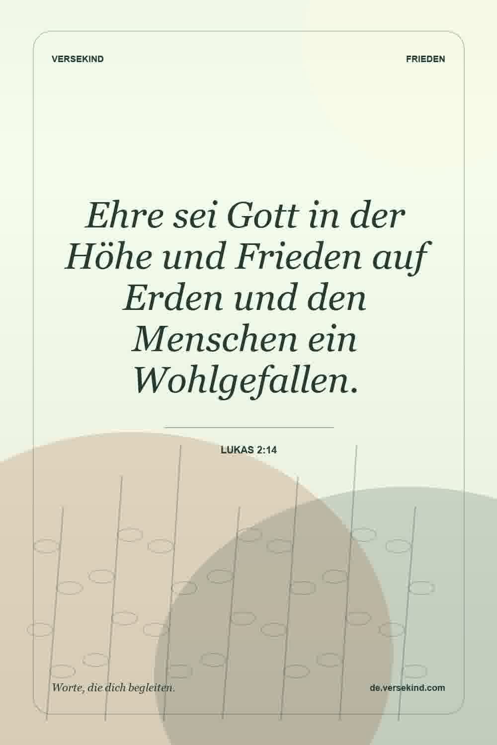 Ehre sei Gott in der Höhe und Frieden auf Erden und den Menschen ein Wohlgefallen. — Lukas 2:14