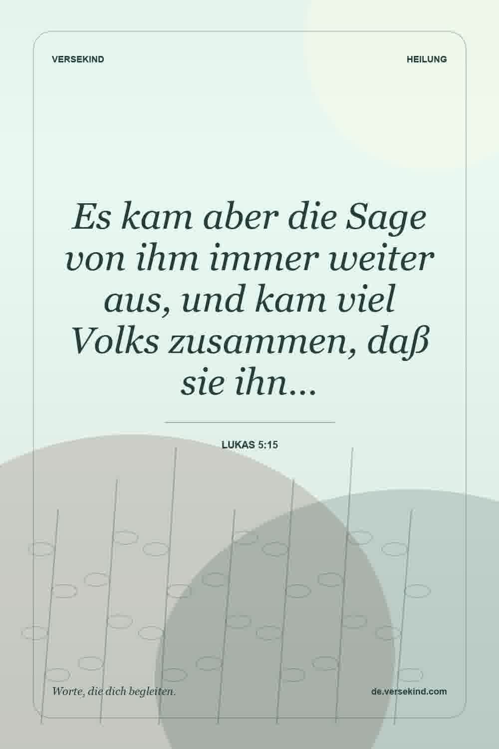 Es kam aber die Sage von ihm immer weiter aus, und kam viel Volks zusammen, daß sie ihn… — Lukas 5:15