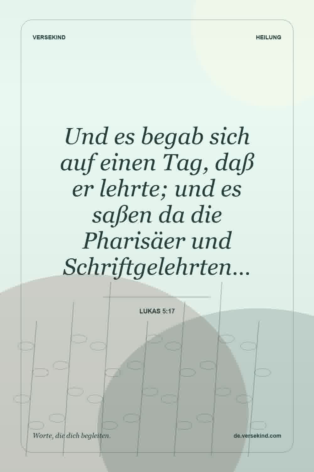 Und es begab sich auf einen Tag, daß er lehrte; und es saßen da die Pharisäer und Schriftgelehrten… — Lukas 5:17
