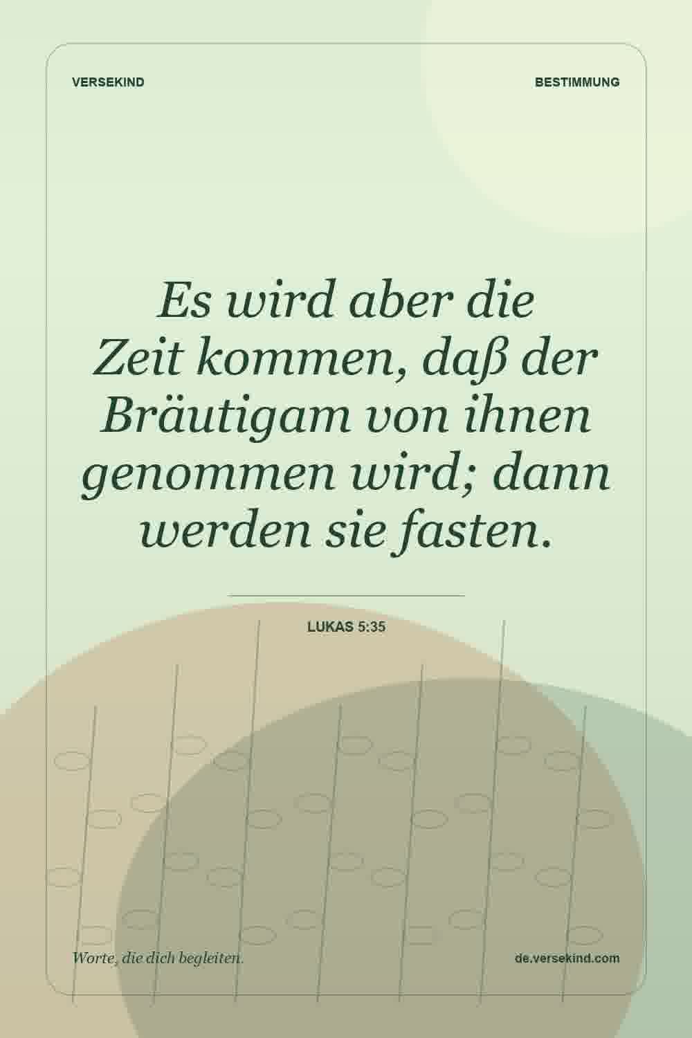 Es wird aber die Zeit kommen, daß der Bräutigam von ihnen genommen wird; dann werden sie fasten. — Lukas 5:35
