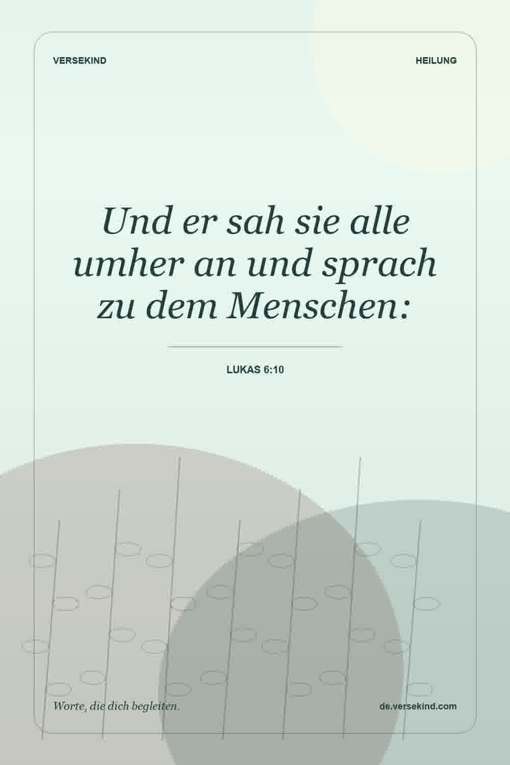 Und er sah sie alle umher an und sprach zu dem Menschen: — Lukas 6:10