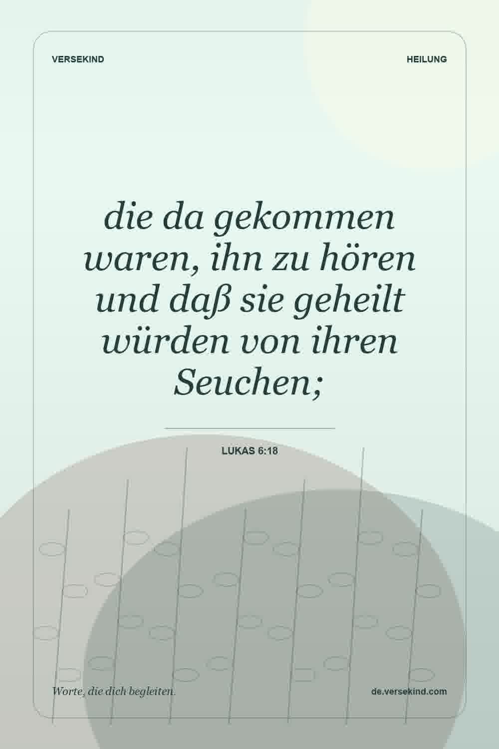 die da gekommen waren, ihn zu hören und daß sie geheilt würden von ihren Seuchen; — Lukas 6:18