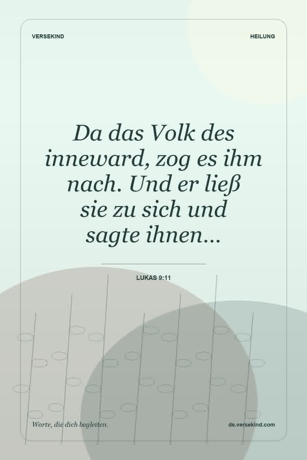 Da das Volk des inneward, zog es ihm nach. Und er ließ sie zu sich und sagte ihnen… — Lukas 9:11
