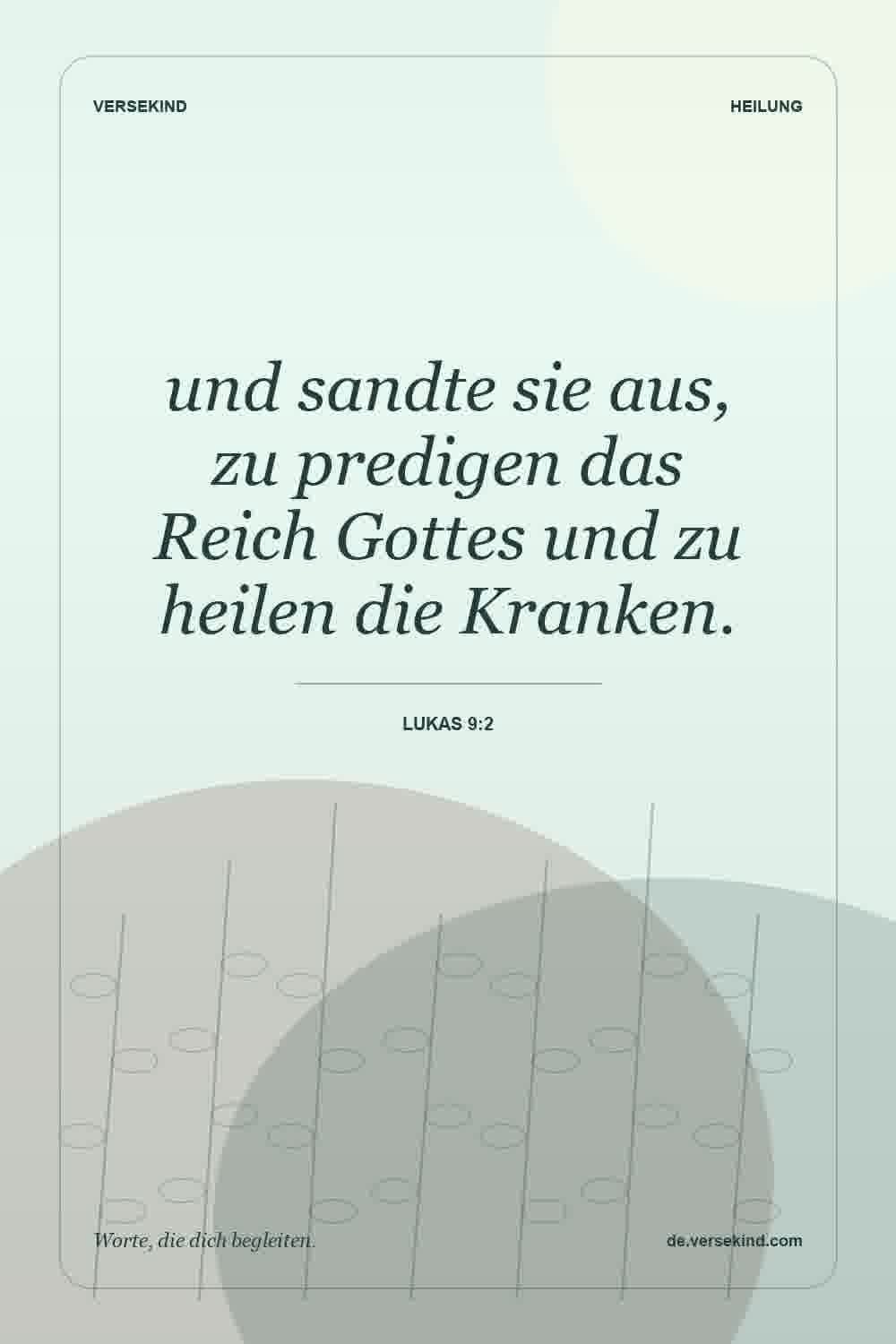 und sandte sie aus, zu predigen das Reich Gottes und zu heilen die Kranken. — Lukas 9:2