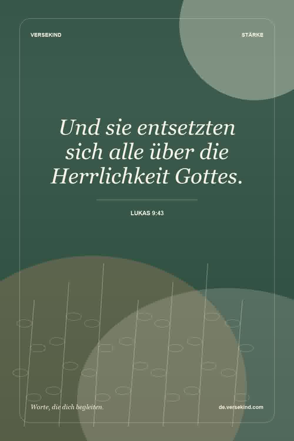 Und sie entsetzten sich alle über die Herrlichkeit Gottes. — Lukas 9:43