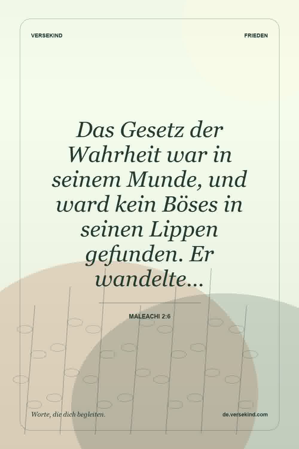 Das Gesetz der Wahrheit war in seinem Munde, und ward kein Böses in seinen Lippen gefunden. Er wandelte… — Maleachi 2:6