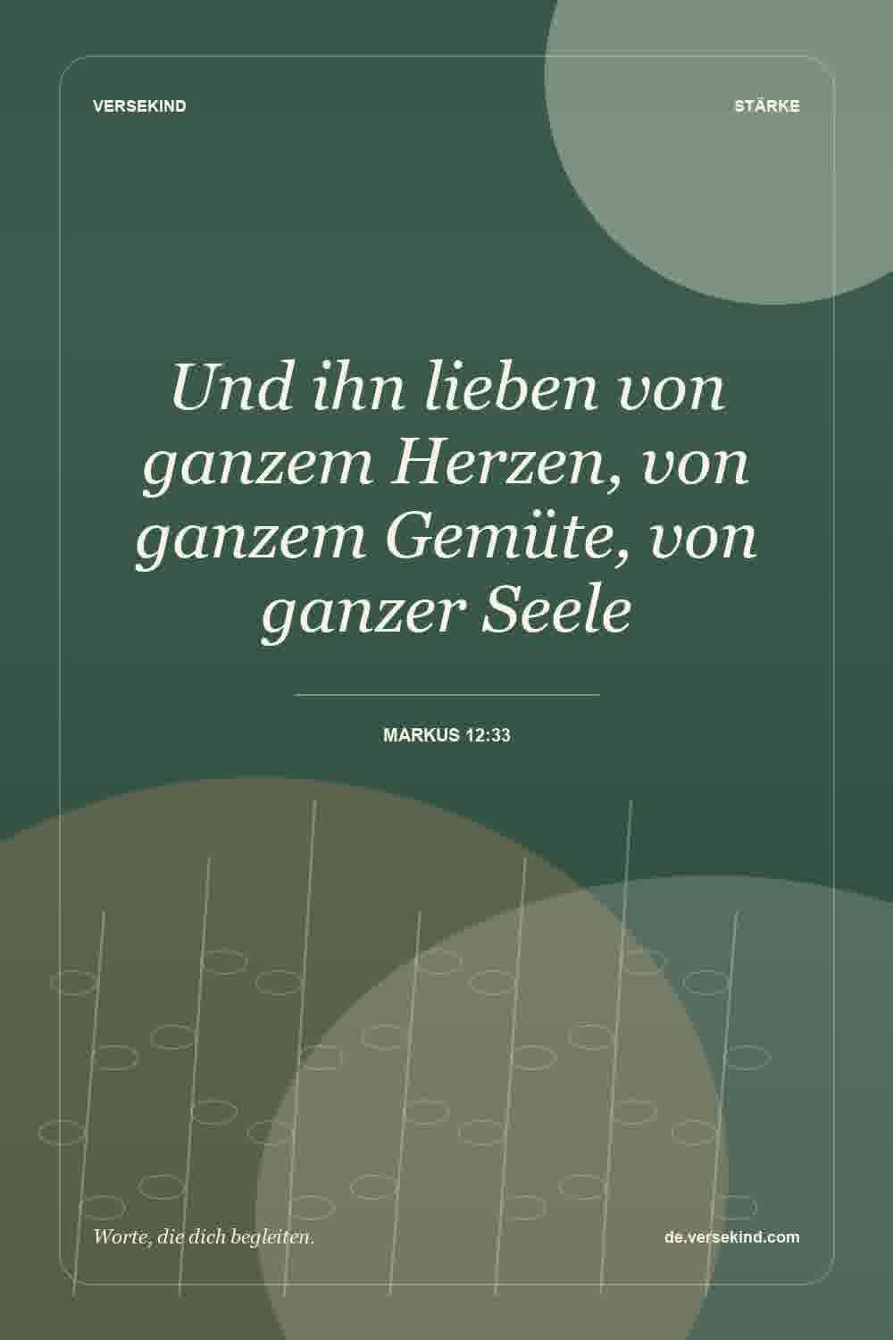 Und ihn lieben von ganzem Herzen, von ganzem Gemüte, von ganzer Seele — Markus 12:33