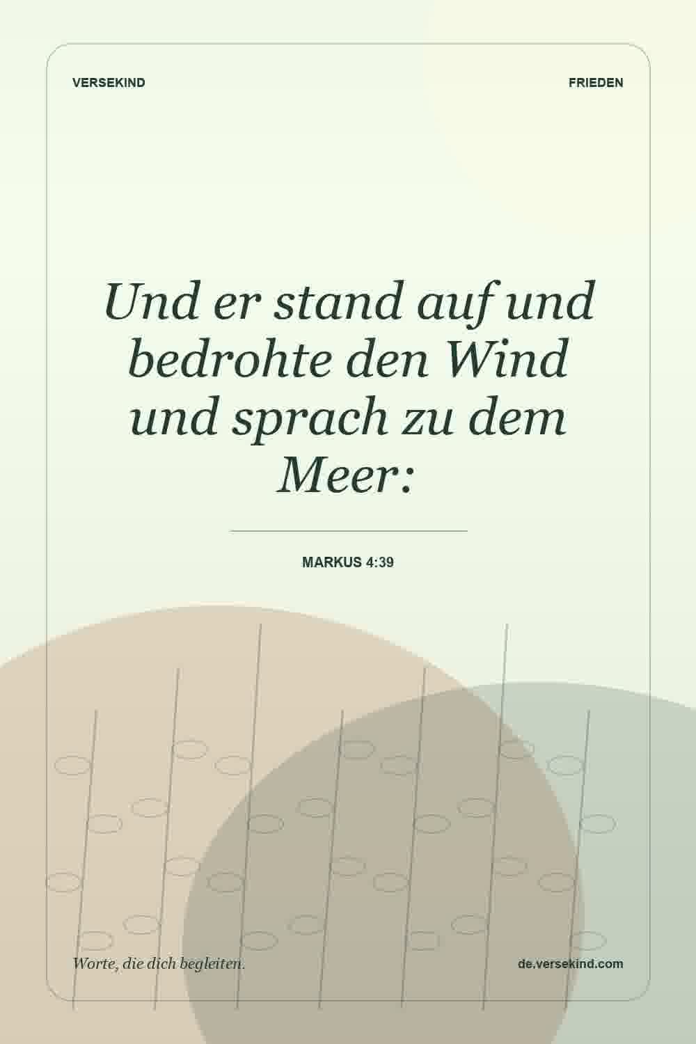 Und er stand auf und bedrohte den Wind und sprach zu dem Meer: — Markus 4:39