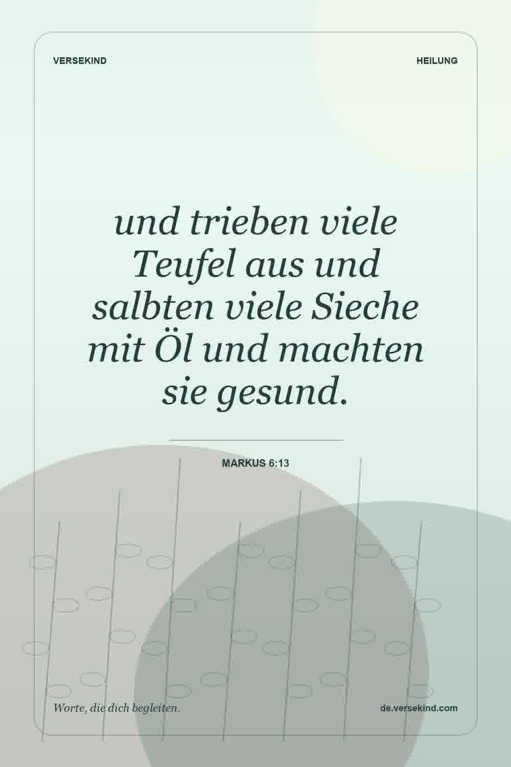 und trieben viele Teufel aus und salbten viele Sieche mit Öl und machten sie gesund. — Markus 6:13