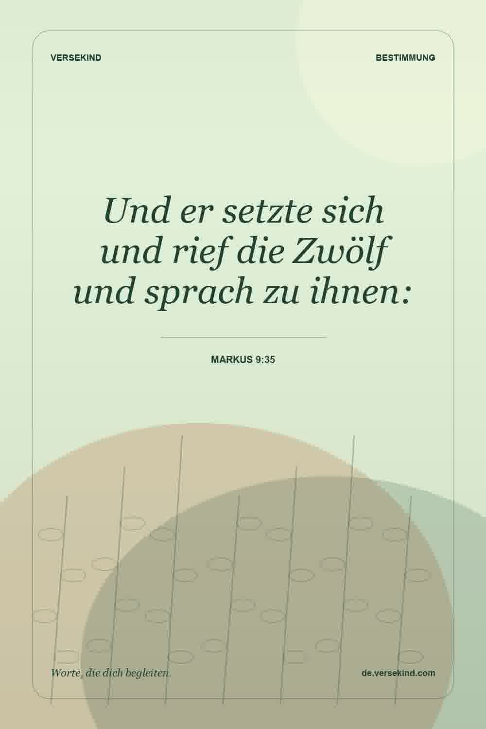 Und er setzte sich und rief die Zwölf und sprach zu ihnen: — Markus 9:35