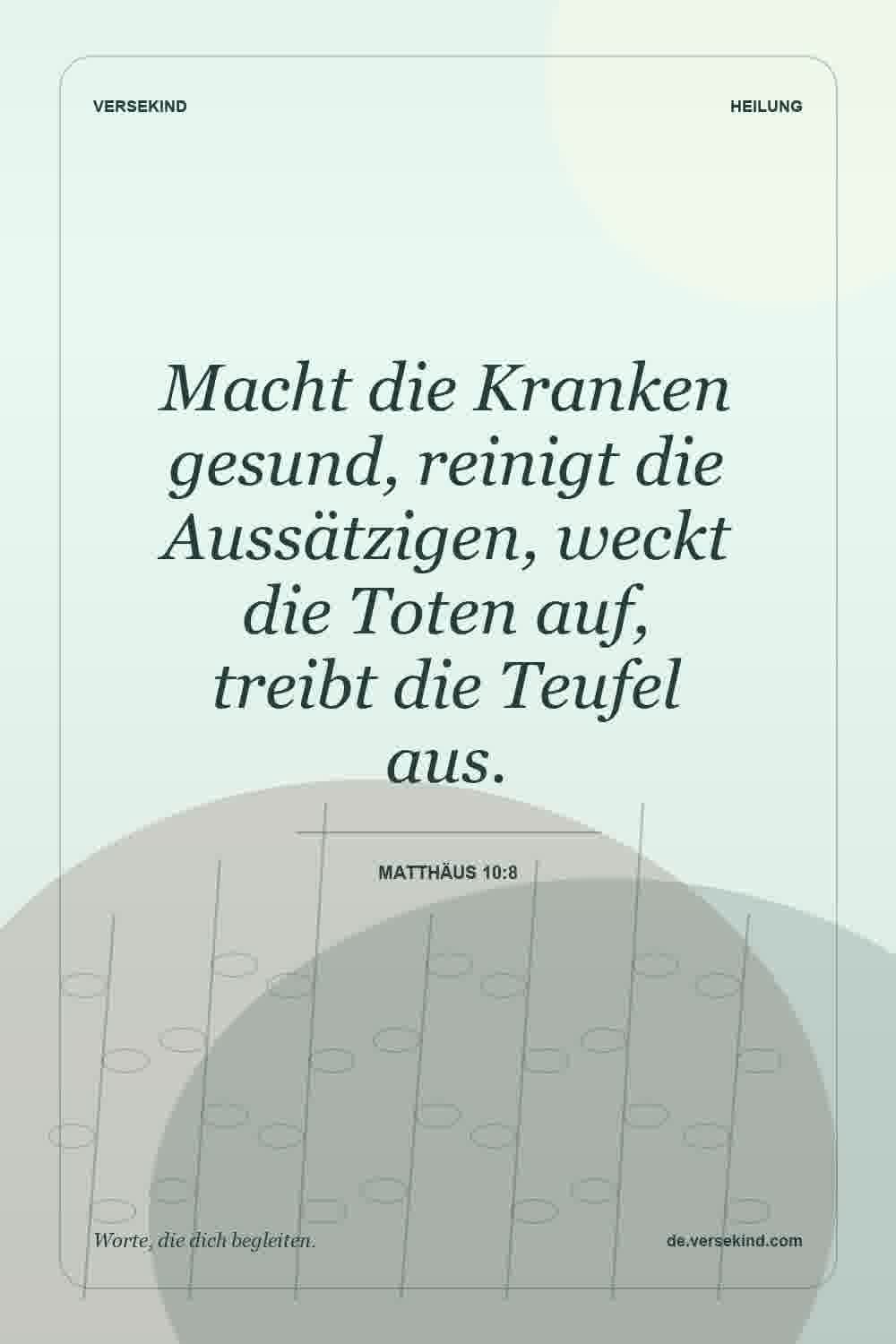 Macht die Kranken gesund, reinigt die Aussätzigen, weckt die Toten auf, treibt die Teufel aus. — Matthäus 10:8