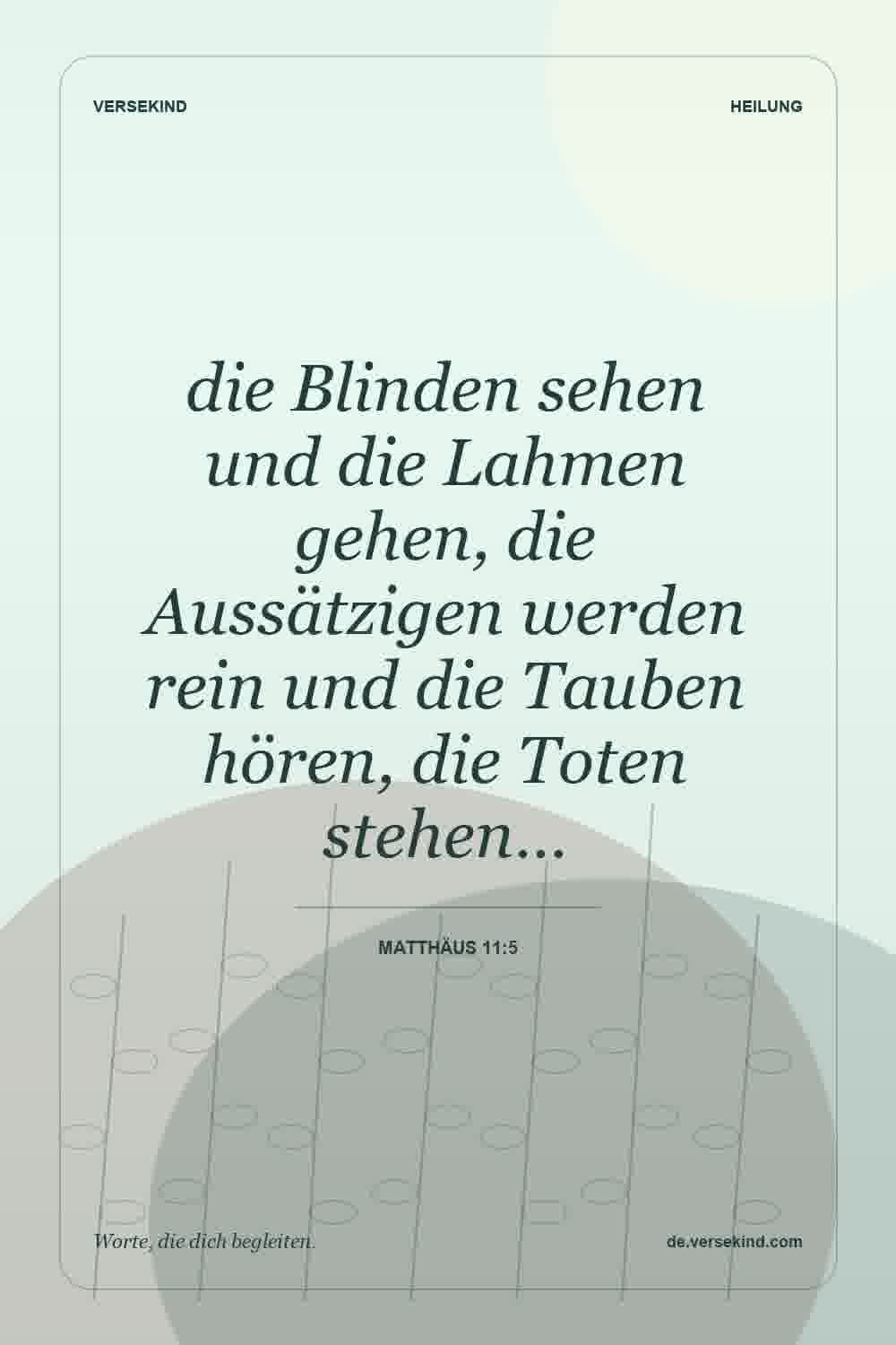 die Blinden sehen und die Lahmen gehen, die Aussätzigen werden rein und die Tauben hören, die Toten stehen… — Matthäus 11:5