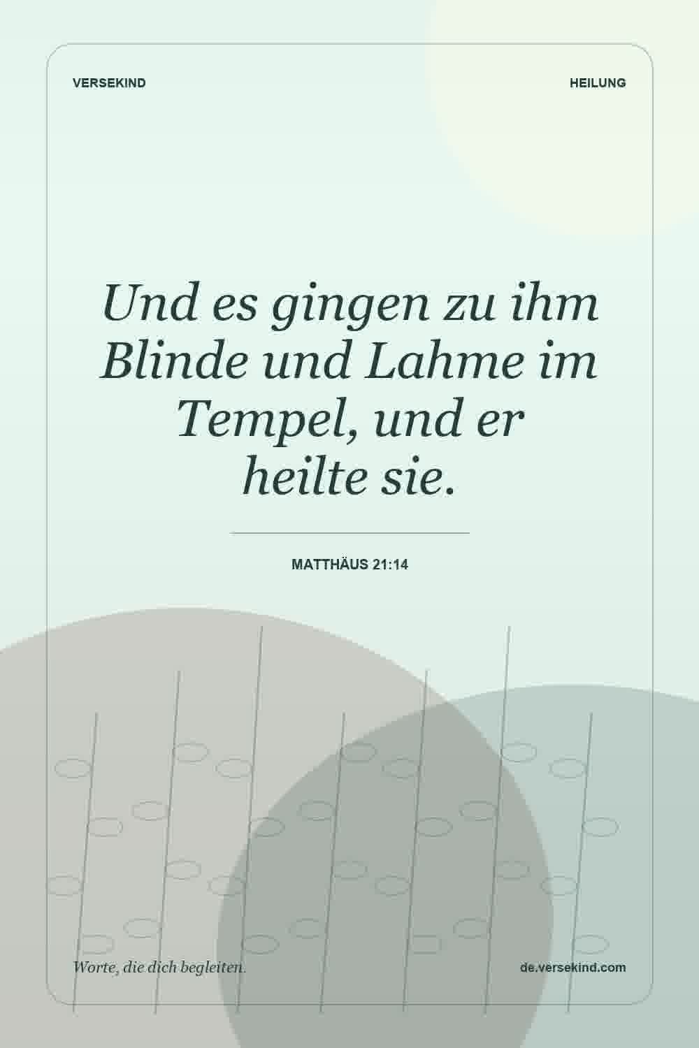 Und es gingen zu ihm Blinde und Lahme im Tempel, und er heilte sie. — Matthäus 21:14