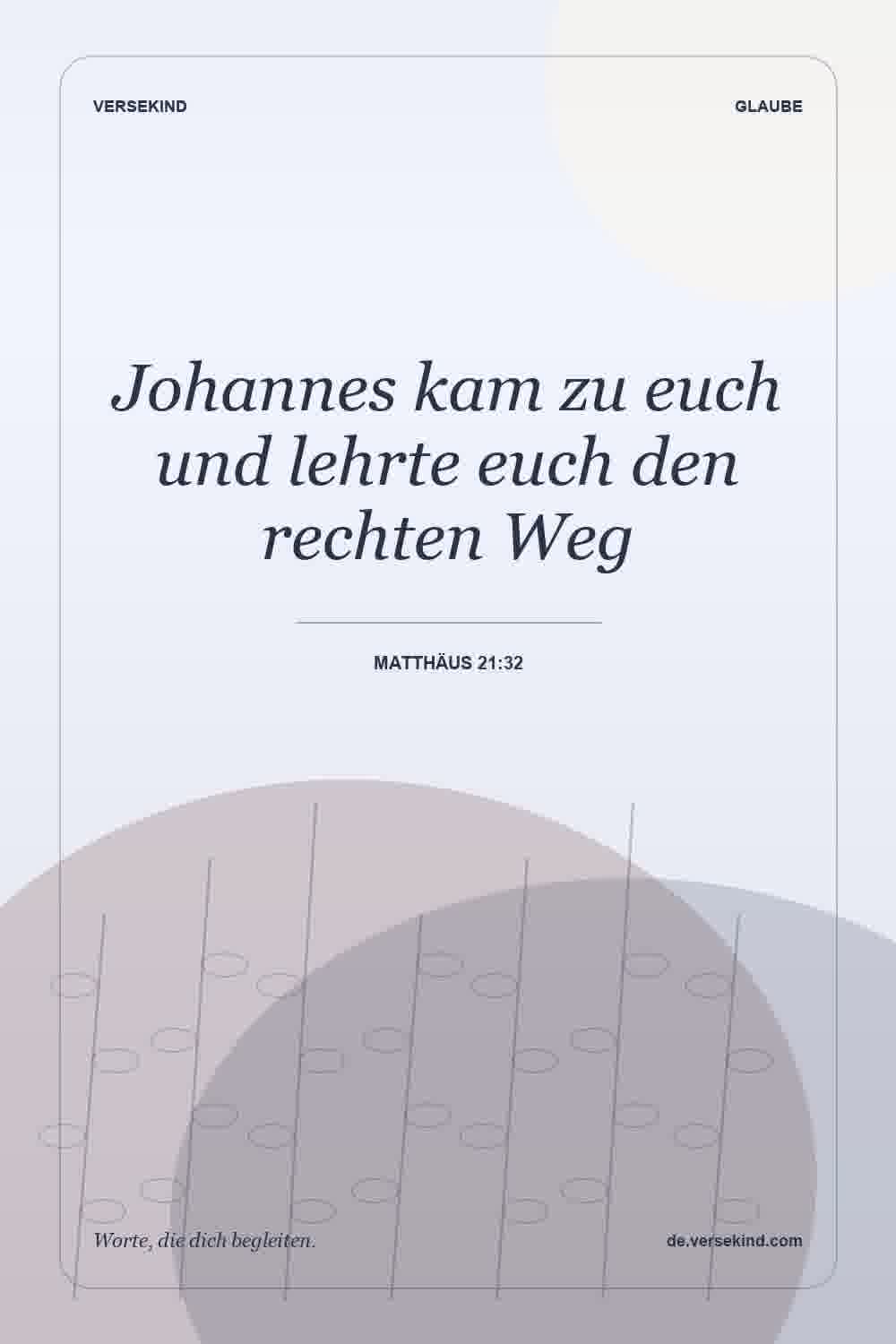 Johannes kam zu euch und lehrte euch den rechten Weg — Matthäus 21:32