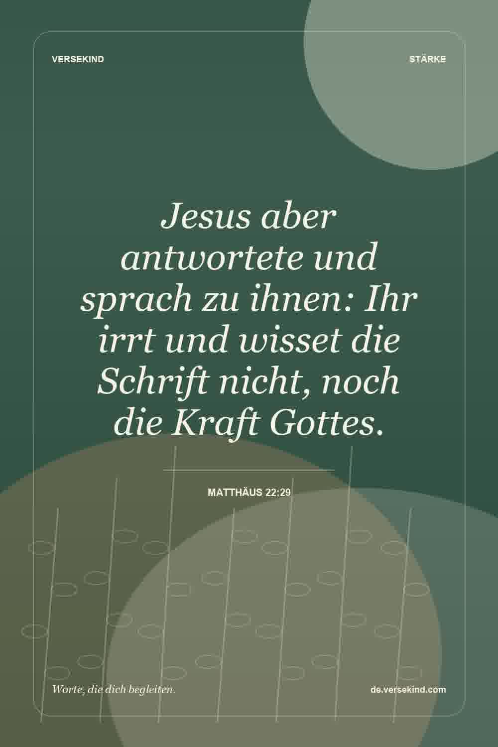 Jesus aber antwortete und sprach zu ihnen: Ihr irrt und wisset die Schrift nicht, noch die Kraft Gottes. — Matthäus 22:29