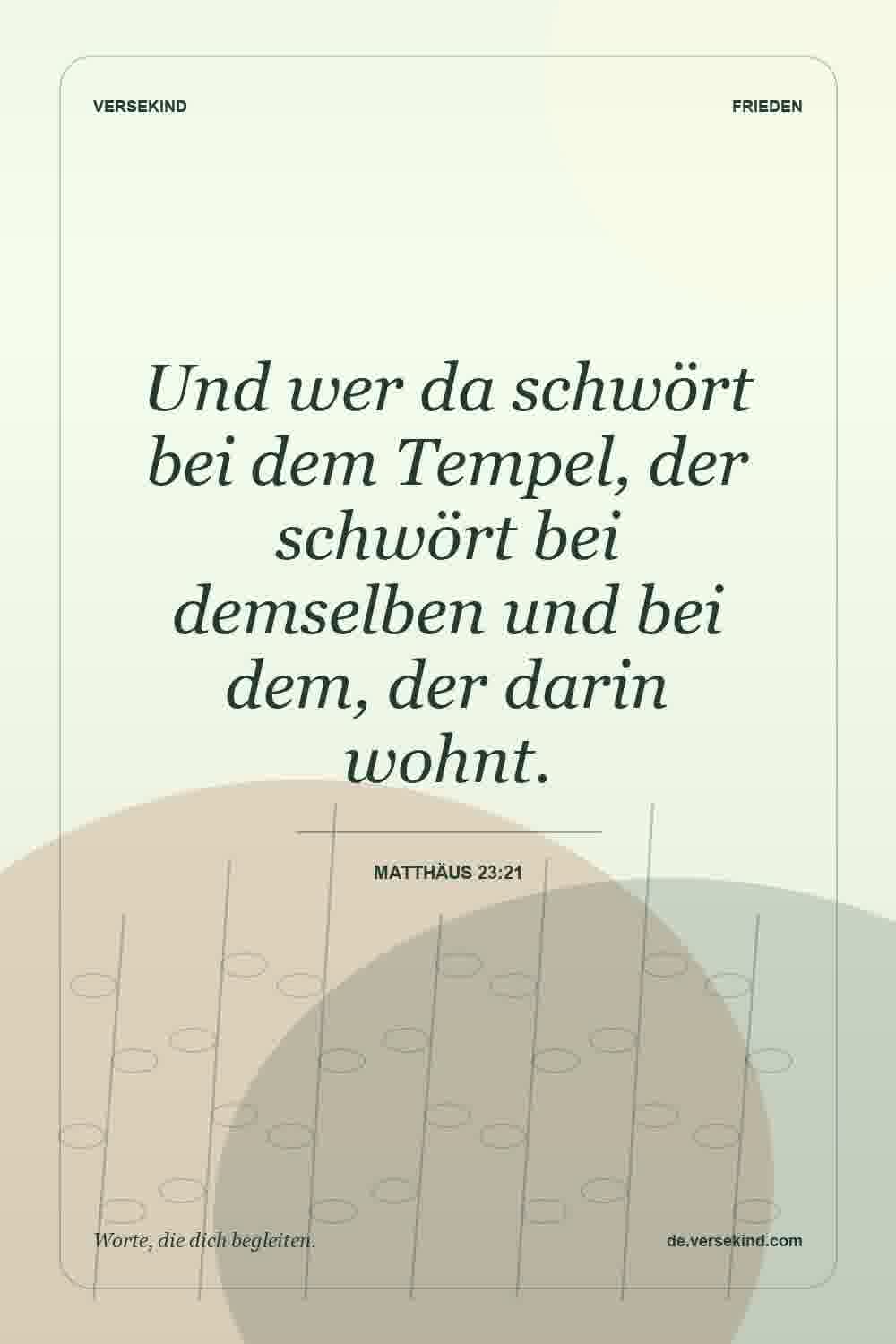 Und wer da schwört bei dem Tempel, der schwört bei demselben und bei dem, der darin wohnt. — Matthäus 23:21