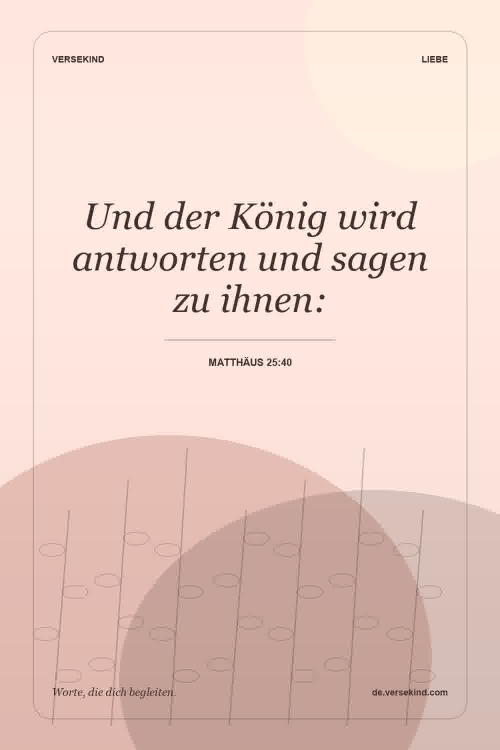 Und der König wird antworten und sagen zu ihnen: — Matthäus 25:40