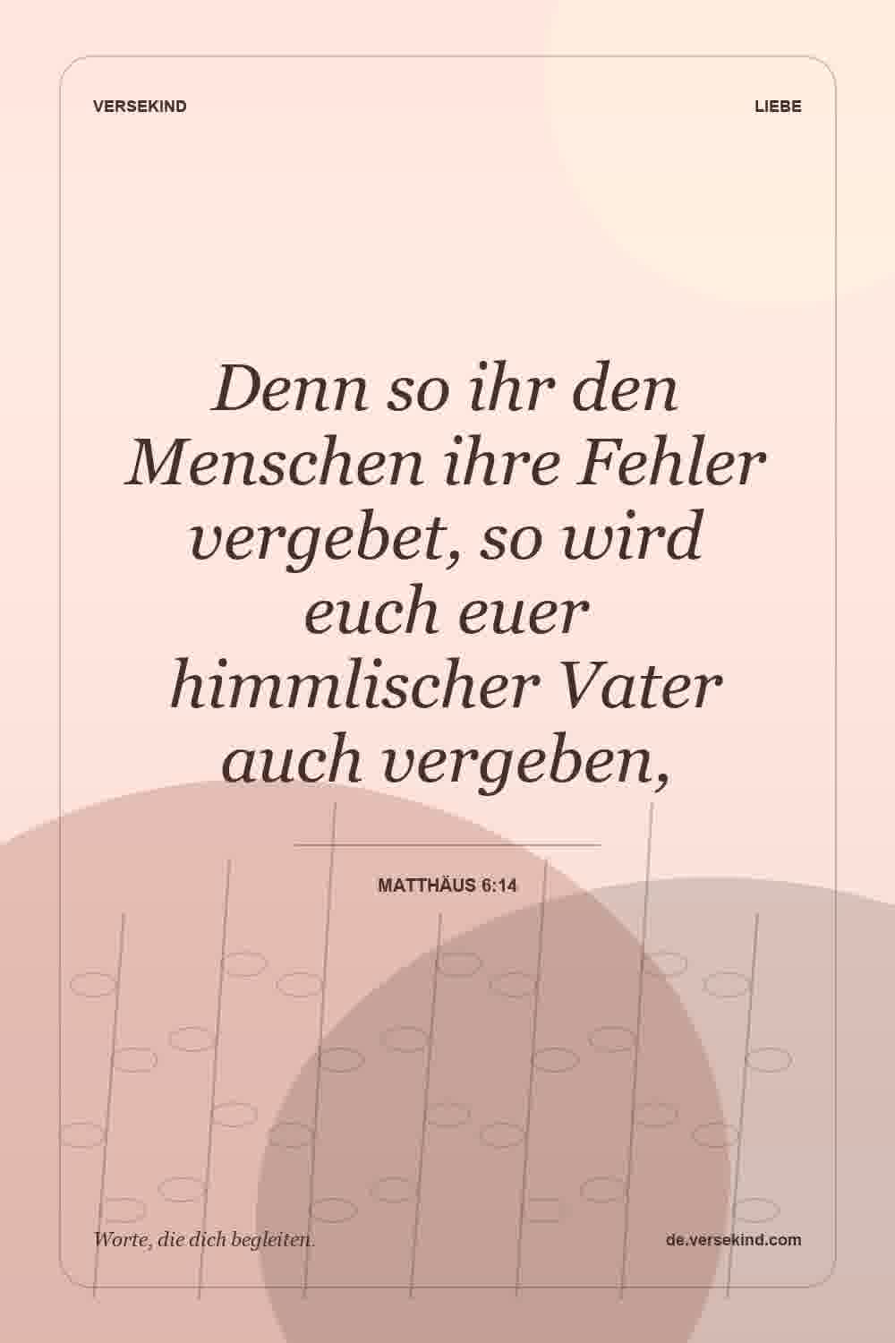Denn so ihr den Menschen ihre Fehler vergebet, so wird euch euer himmlischer Vater auch vergeben, — Matthäus 6:14