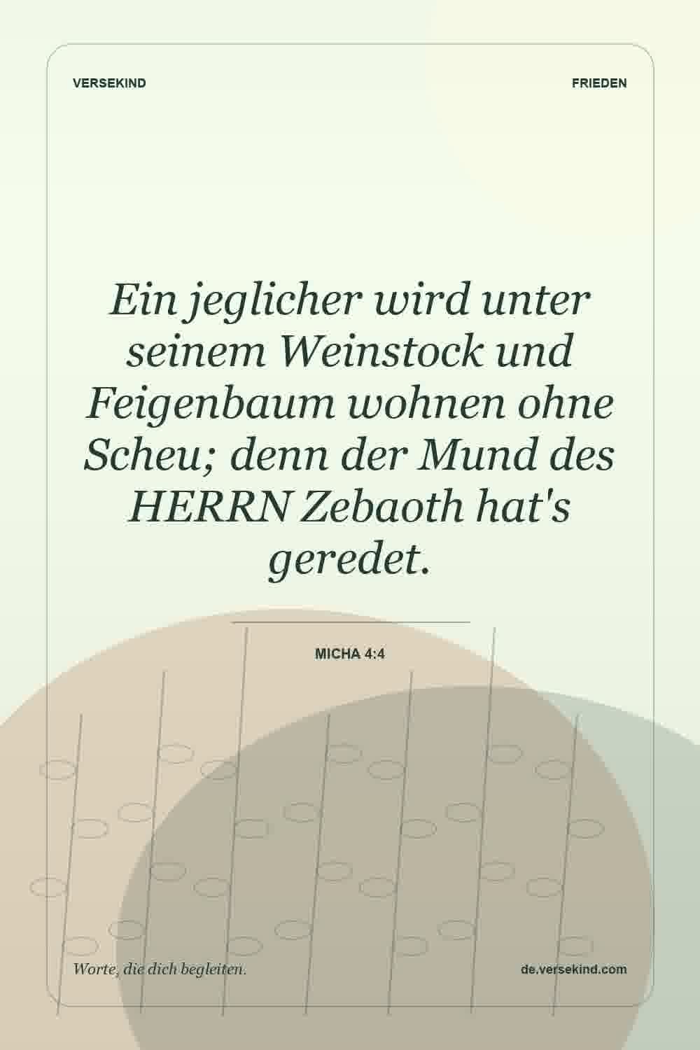Ein jeglicher wird unter seinem Weinstock und Feigenbaum wohnen ohne Scheu; denn der Mund des HERRN Zebaoth hat's geredet. — Micha 4:4