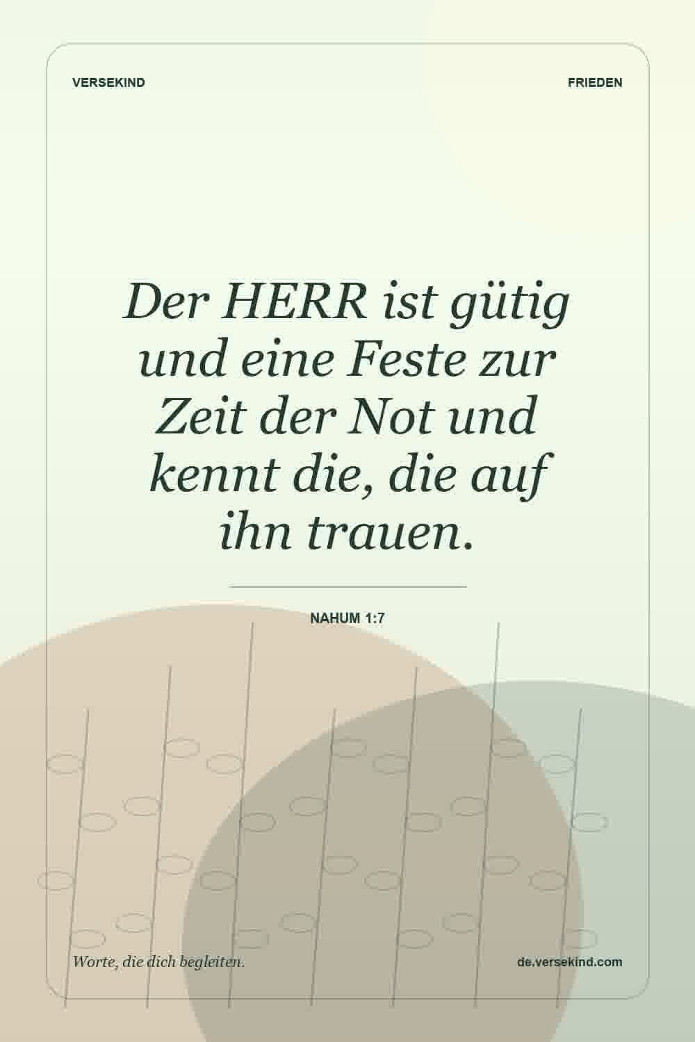 Der HERR ist gütig und eine Feste zur Zeit der Not und kennt die, die auf ihn trauen. — Nahum 1:7