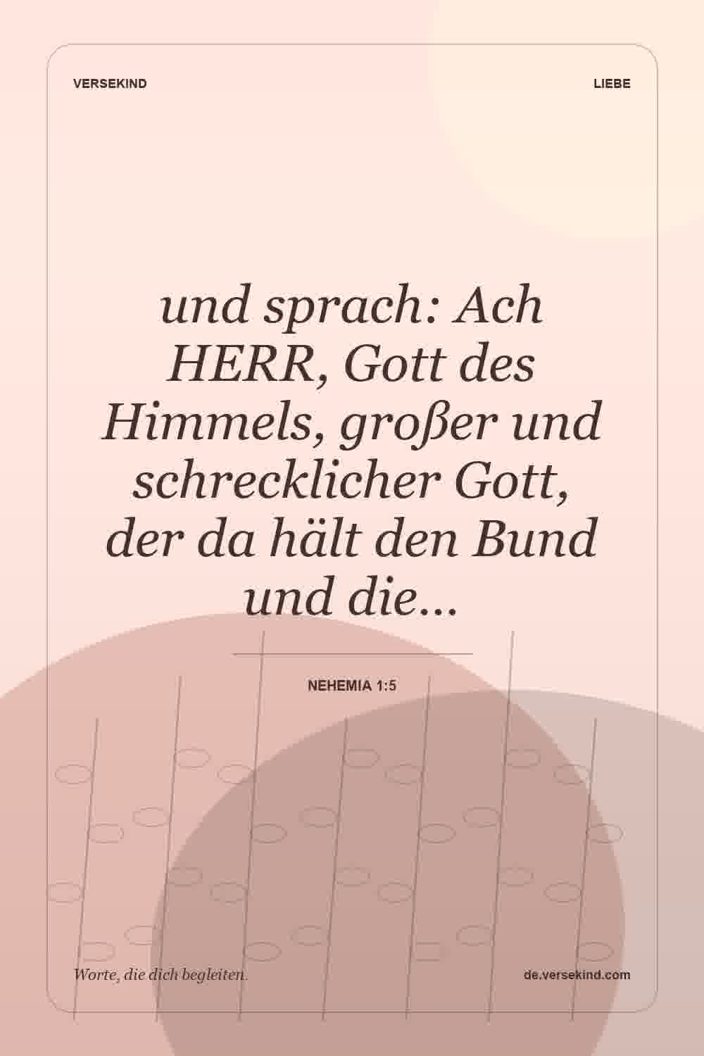 und sprach: Ach HERR, Gott des Himmels, großer und schrecklicher Gott, der da hält den Bund und die… — Nehemia 1:5