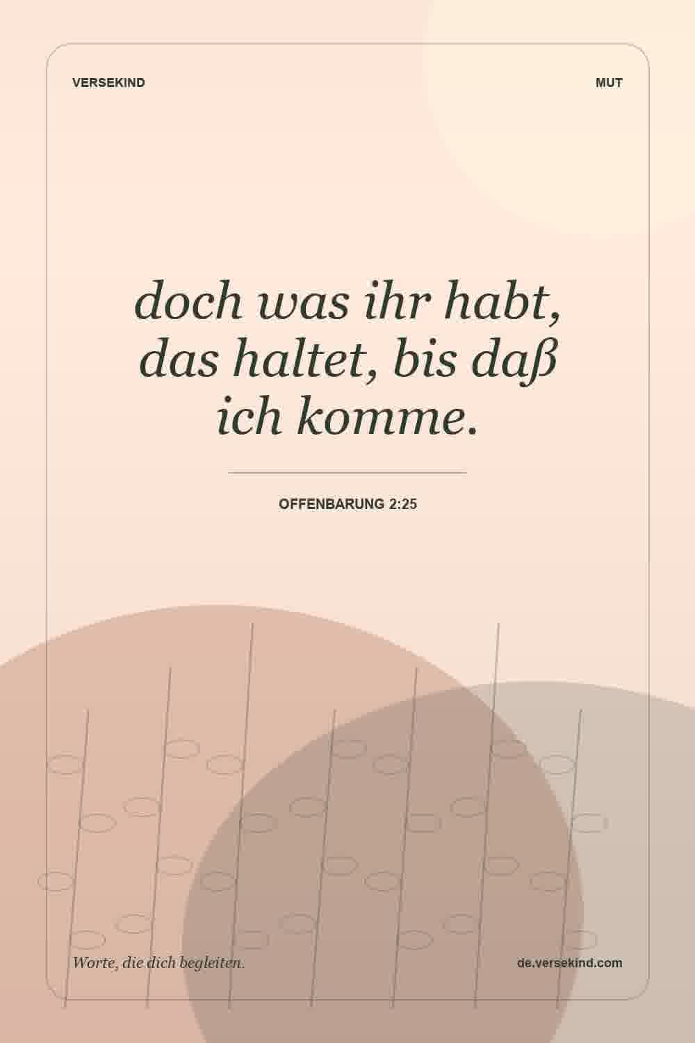 doch was ihr habt, das haltet, bis daß ich komme. — Offenbarung 2:25
