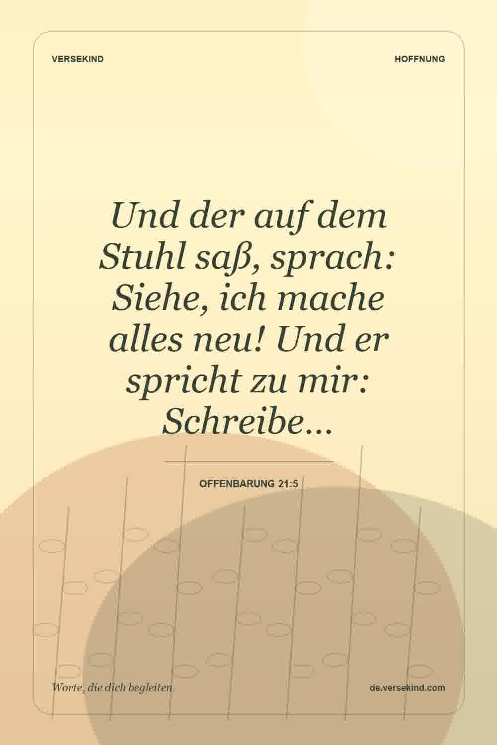 Und der auf dem Stuhl saß, sprach: Siehe, ich mache alles neu! Und er spricht zu mir: Schreibe… — Offenbarung 21:5