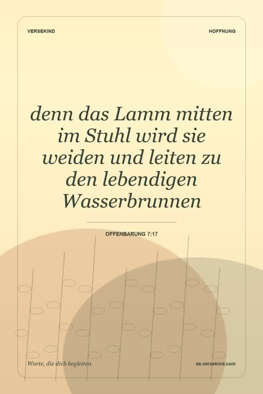 denn das Lamm mitten im Stuhl wird sie weiden und leiten zu den lebendigen Wasserbrunnen — Offenbarung 7:17