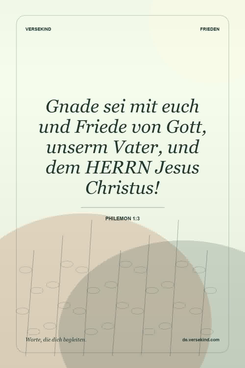 Gnade sei mit euch und Friede von Gott, unserm Vater, und dem HERRN Jesus Christus! — Philemon 1:3