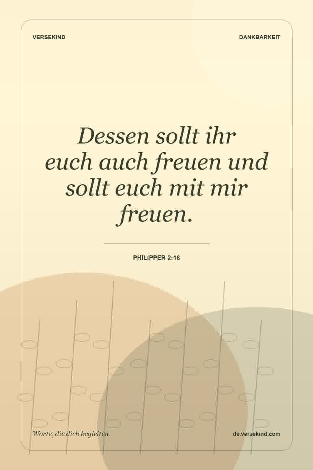 Dessen sollt ihr euch auch freuen und sollt euch mit mir freuen. — Philipper 2:18