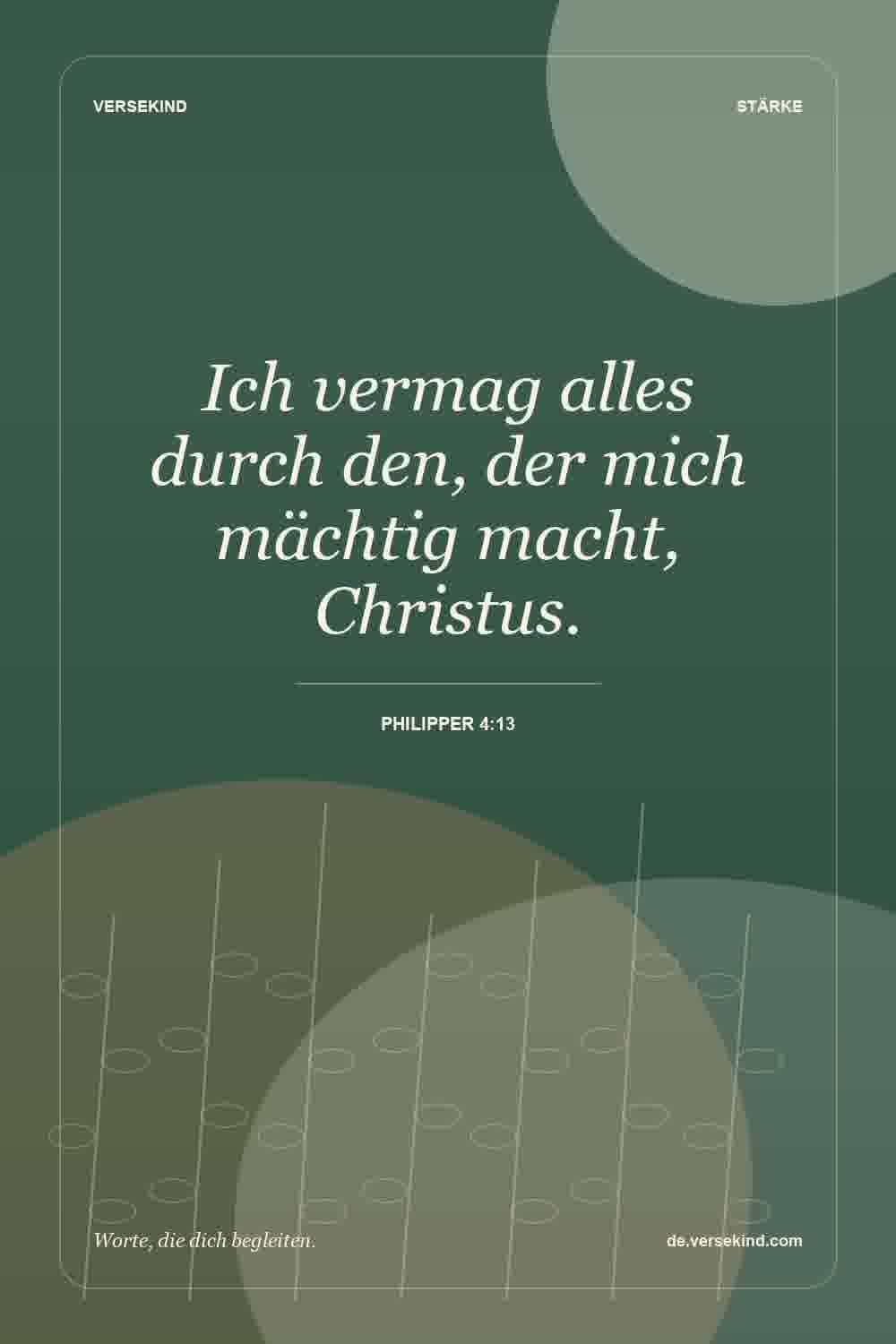 Ich vermag alles durch den, der mich mächtig macht, Christus. — Philipper 4:13
