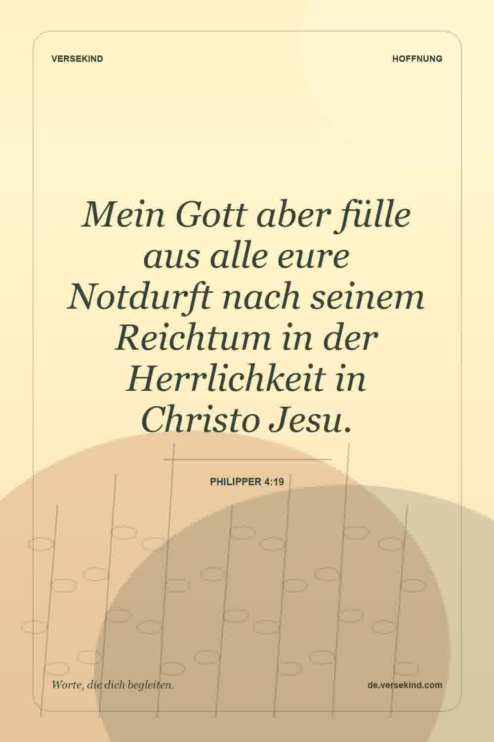 Mein Gott aber fülle aus alle eure Notdurft nach seinem Reichtum in der Herrlichkeit in Christo Jesu. — Philipper 4:19