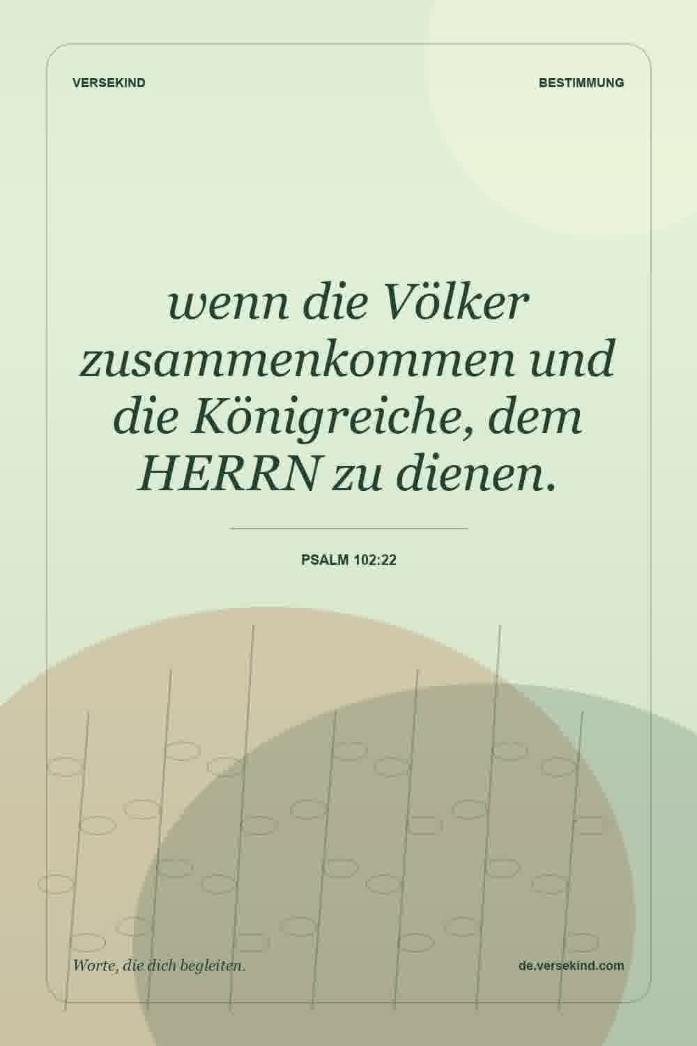 wenn die Völker zusammenkommen und die Königreiche, dem HERRN zu dienen. — Psalm 102:22