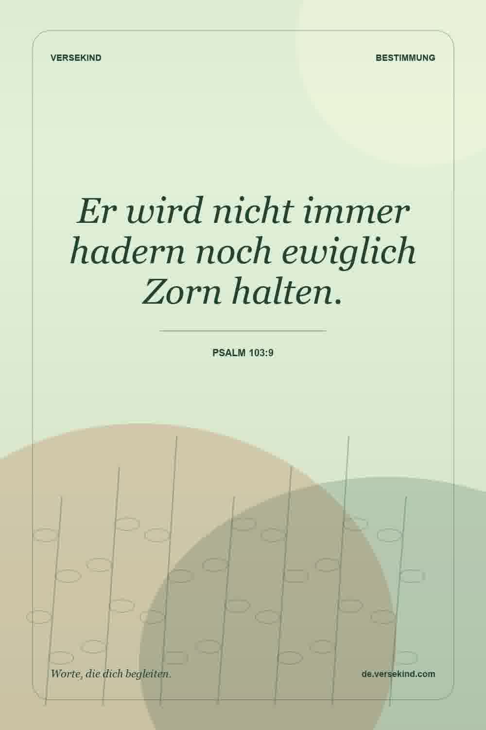 Er wird nicht immer hadern noch ewiglich Zorn halten. — Psalm 103:9