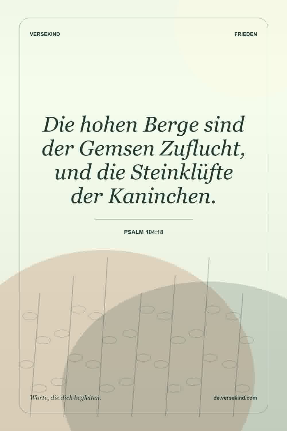 Die hohen Berge sind der Gemsen Zuflucht, und die Steinklüfte der Kaninchen. — Psalm 104:18