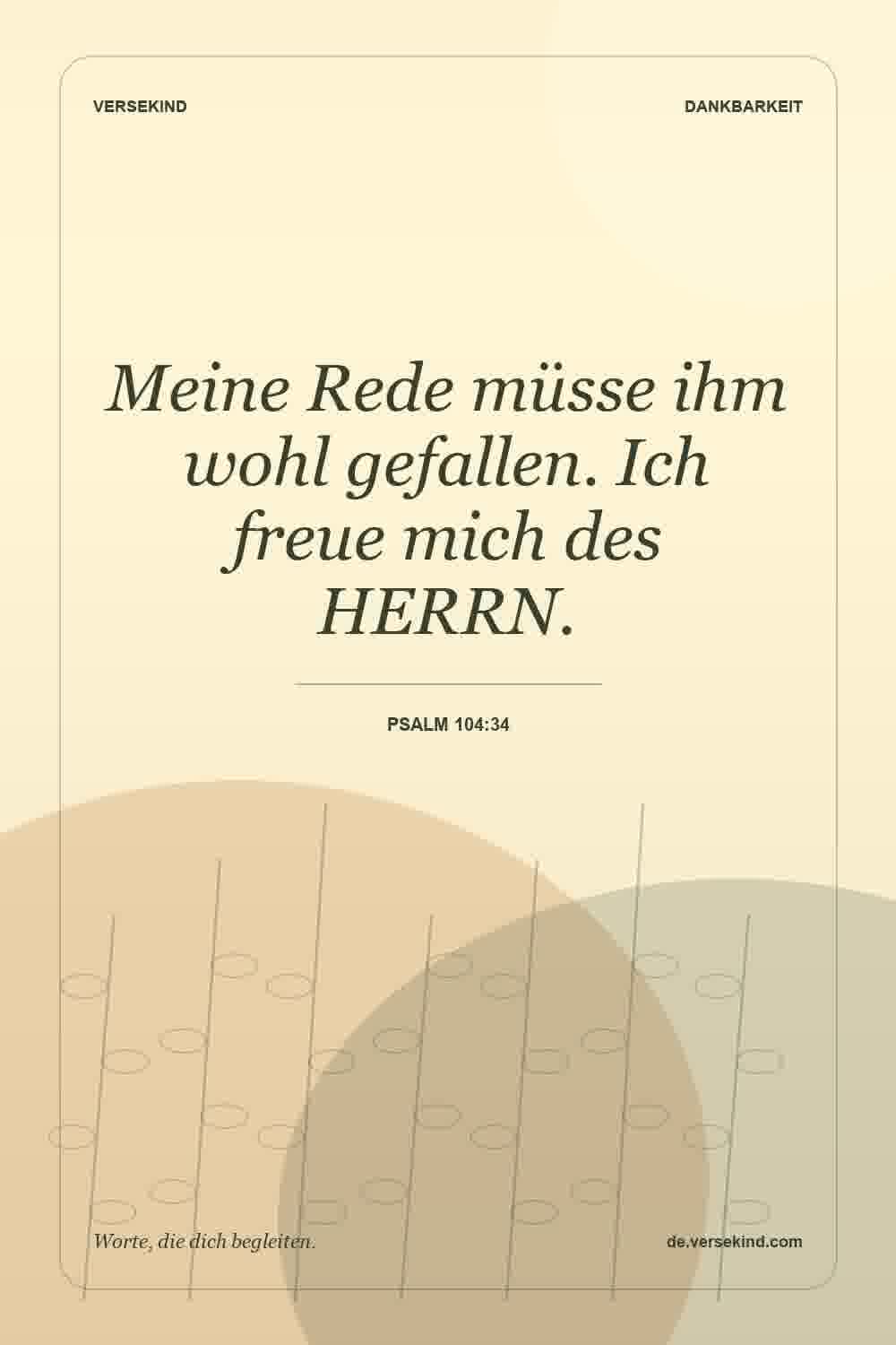 Meine Rede müsse ihm wohl gefallen. Ich freue mich des HERRN. — Psalm 104:34