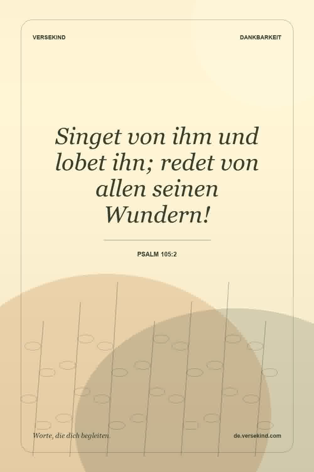 Singet von ihm und lobet ihn; redet von allen seinen Wundern! — Psalm 105:2