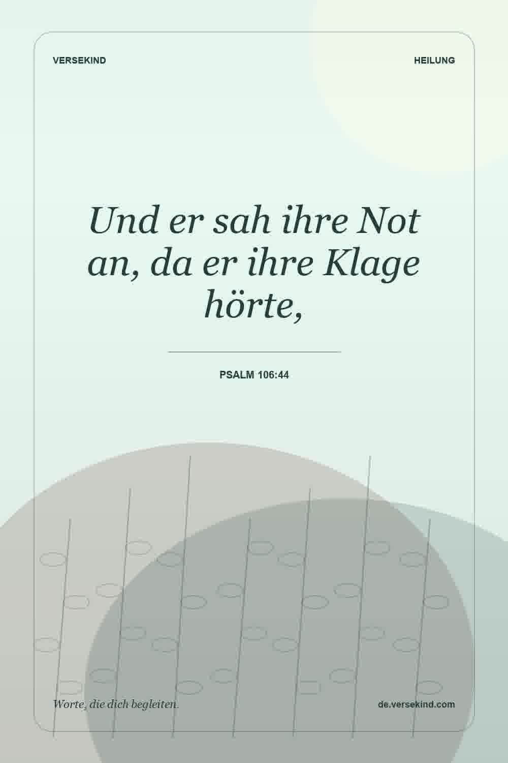 Und er sah ihre Not an, da er ihre Klage hörte, — Psalm 106:44