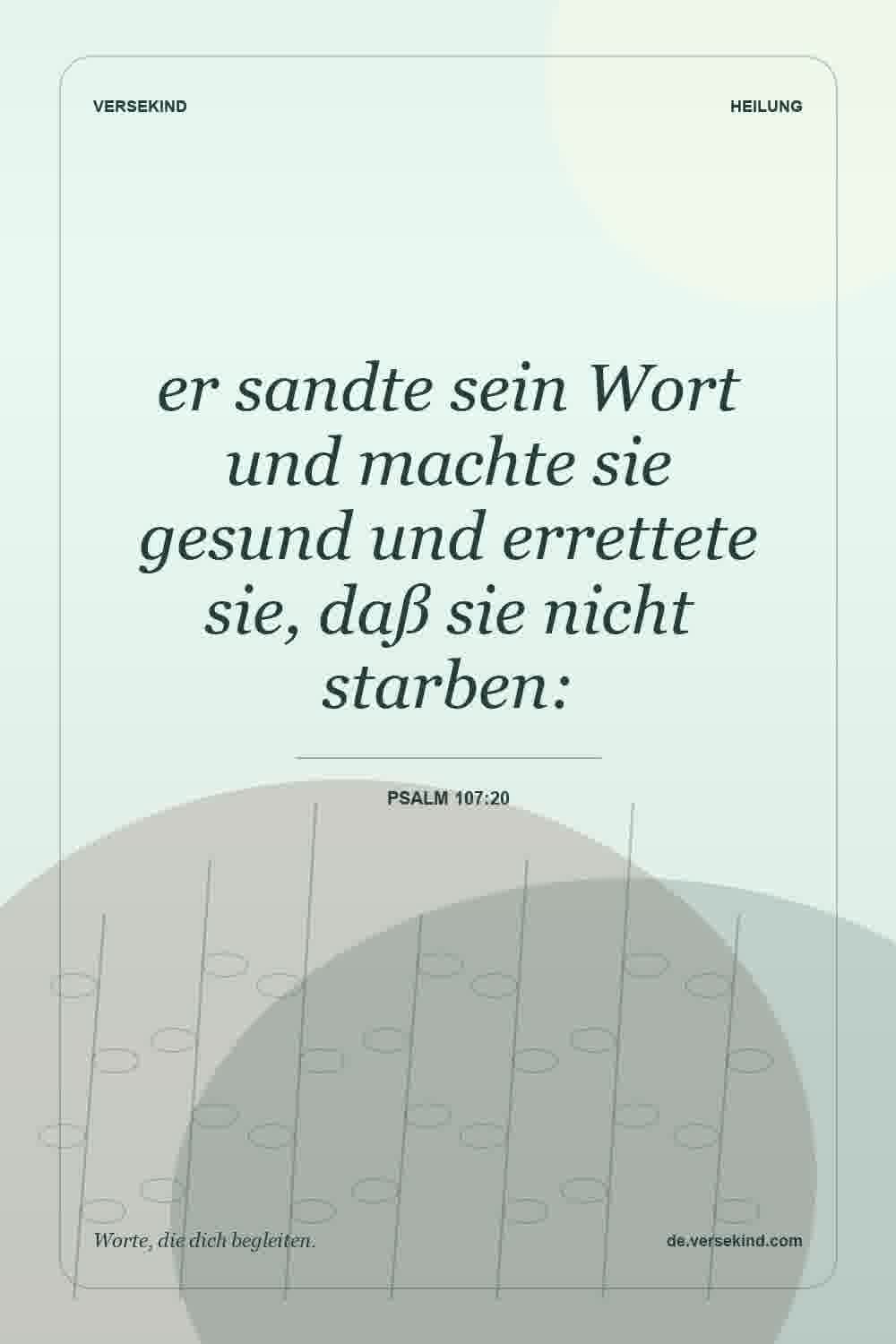 er sandte sein Wort und machte sie gesund und errettete sie, daß sie nicht starben: — Psalm 107:20