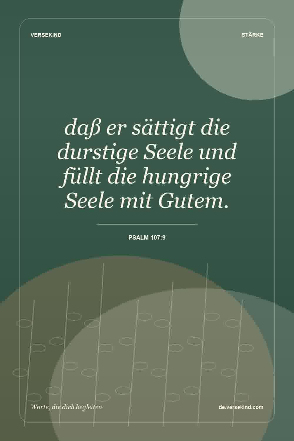 daß er sättigt die durstige Seele und füllt die hungrige Seele mit Gutem. — Psalm 107:9