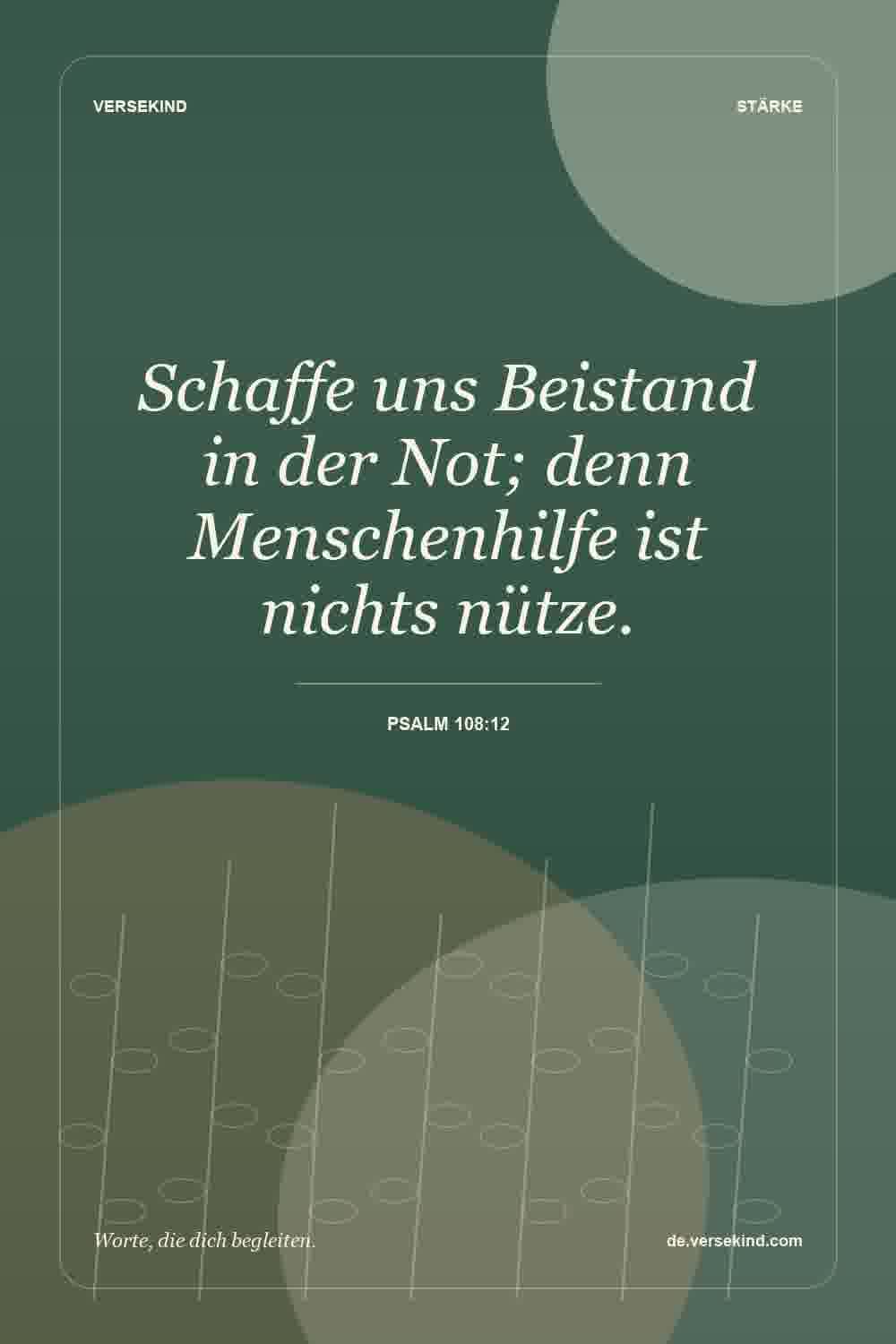 Schaffe uns Beistand in der Not; denn Menschenhilfe ist nichts nütze. — Psalm 108:12