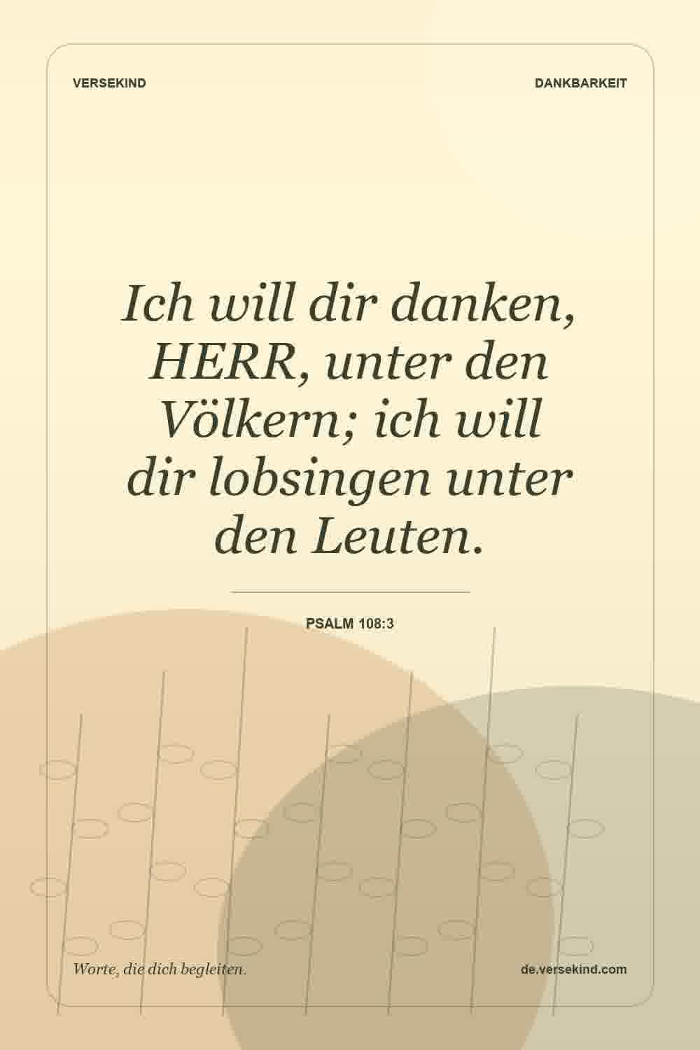 Ich will dir danken, HERR, unter den Völkern; ich will dir lobsingen unter den Leuten. — Psalm 108:3